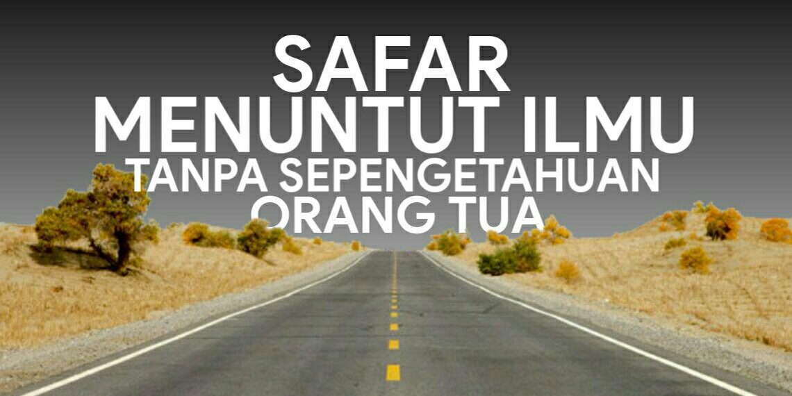 Safar Menuntut Ilmu Tanpa Sepengetahuan Orang Tua