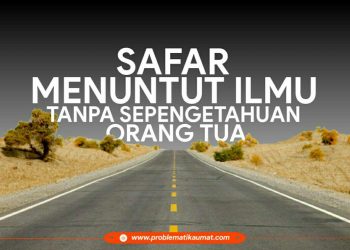Safar Menuntut Ilmu Tanpa Sepengetahuan Orang Tua
