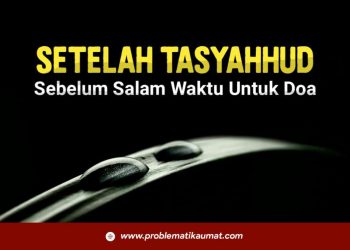 Setelah Tasyahhud Sebelum Salam Waktu Untuk Doa