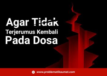 Agar Tidak Terjerumus Kembali Pada Dosa