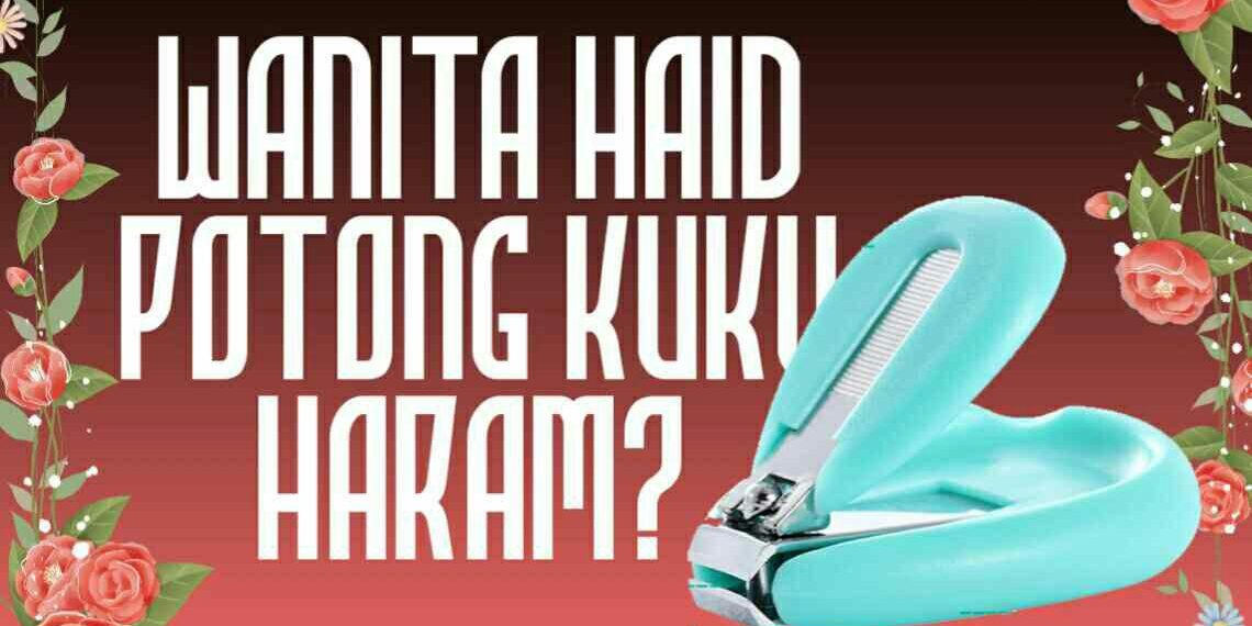 Wanita Haidh Potong Kuku Haram ?