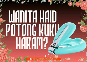 Wanita Haidh Potong Kuku Haram ?
