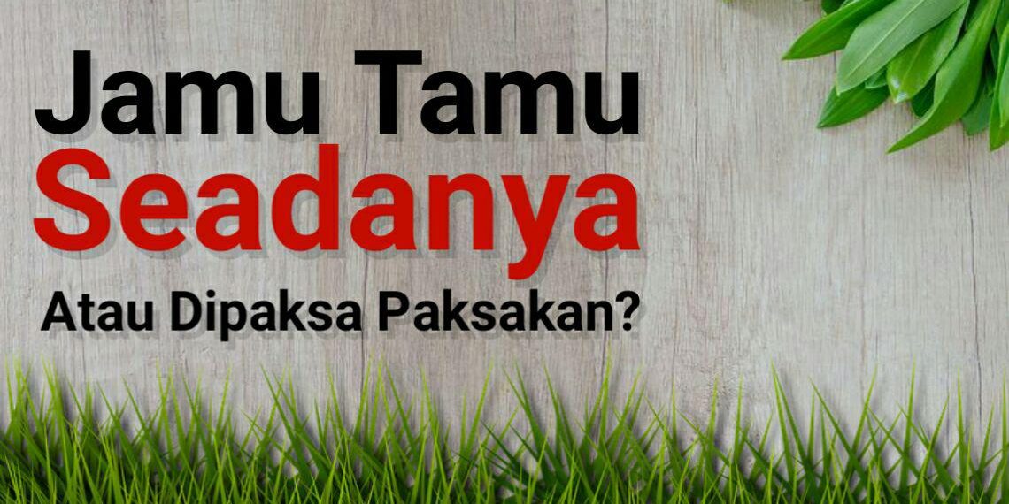 Jamu Tamu, Seadanya Atau Dipaksa-paksakan ?
