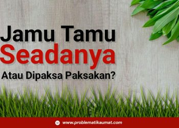 Jamu Tamu, Seadanya Atau Dipaksa-paksakan ?