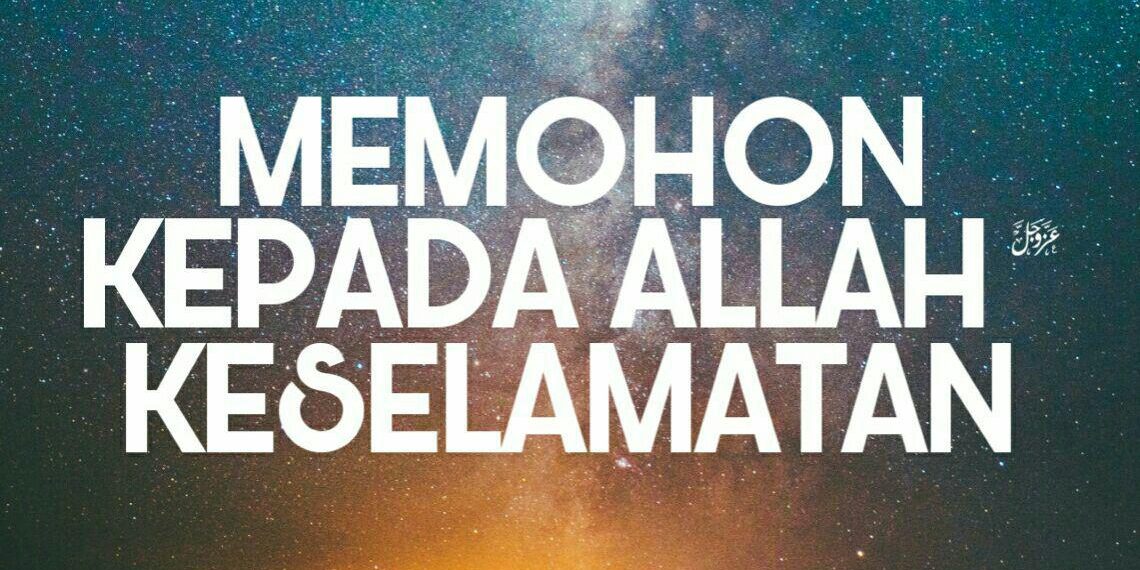 Memohon Kepada Alloh Keselamatan
