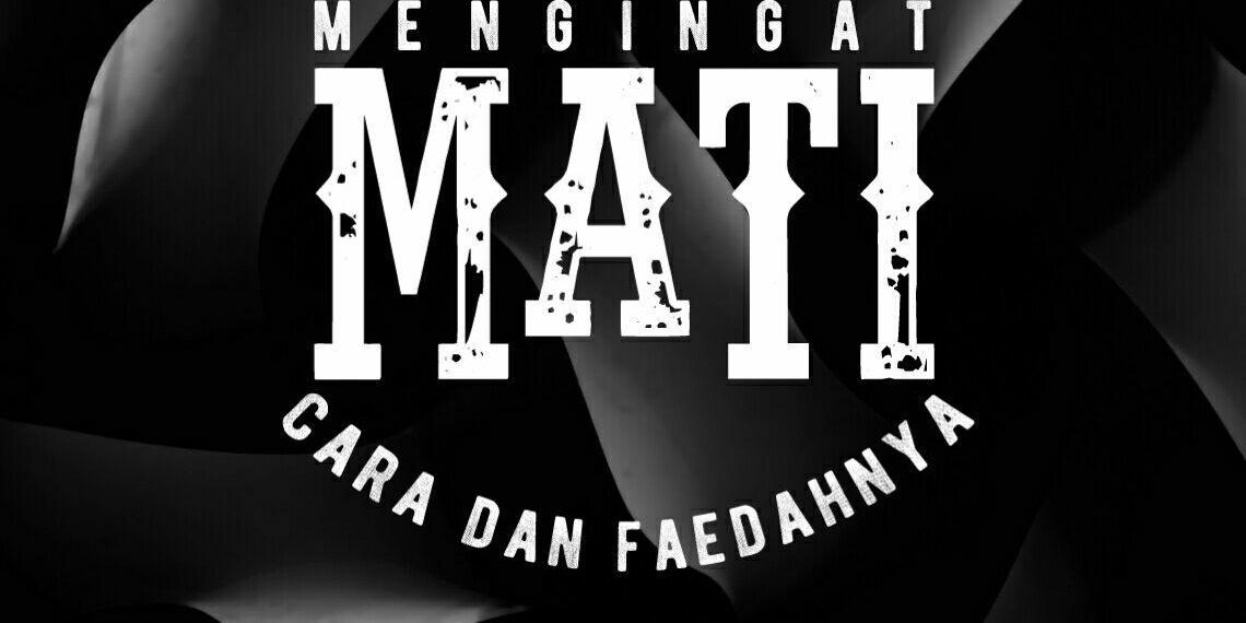 Mengingat Mati, Cara dan Faedahnya