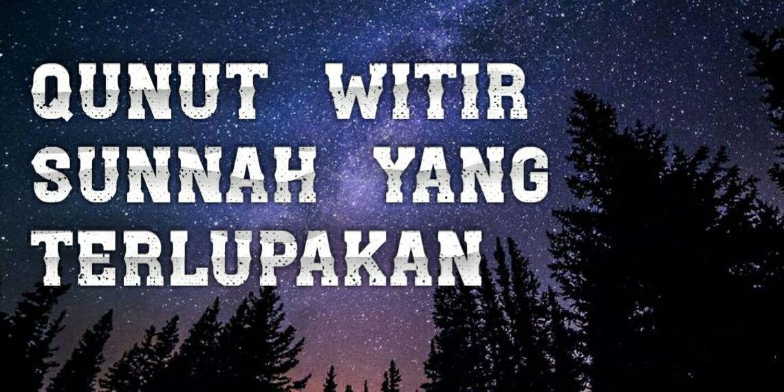 Qunut Witir Sunnah Yang Terlupakan