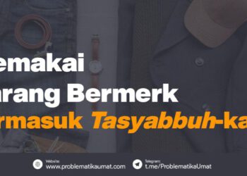 Pakai Barang Bermerek Termasuk Tasyabbuh kah?