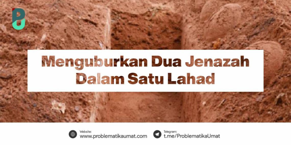 Mengubur Dua Jenazah Dalam Satu Lahad