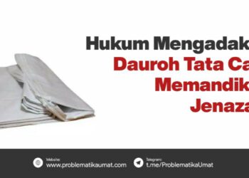 HUKUM MENGADAKAN DAUROH PENGAJARAN TATA CARA MEMANDIKAN JENAZAH