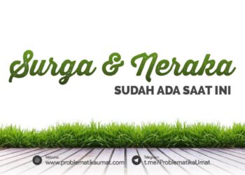 Surga dan Neraka Sudah Ada Saat ini?
