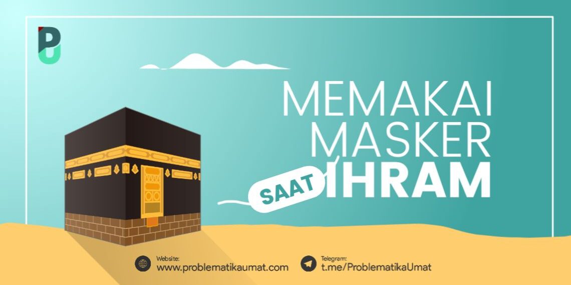 Hukum Memakai Masker Saat Ihrom Haji / Umrah