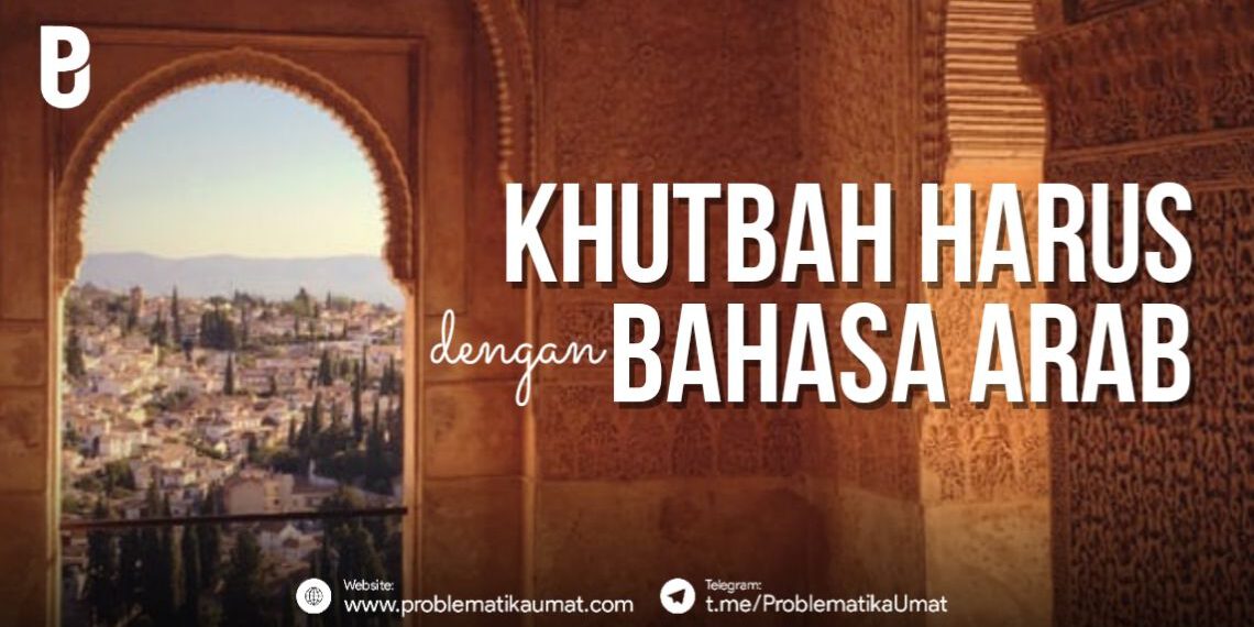 Khutbah Harus Dengan Bahasa Arab ?