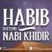 Habib Bertemu Nabi Khidhir