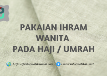 Pakaian Ihram Wanita Pada Haji / Umrah