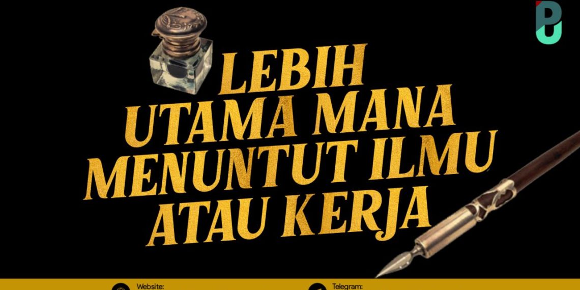 Lebih Utama Mana, Menuntut Ilmu atau Kerja