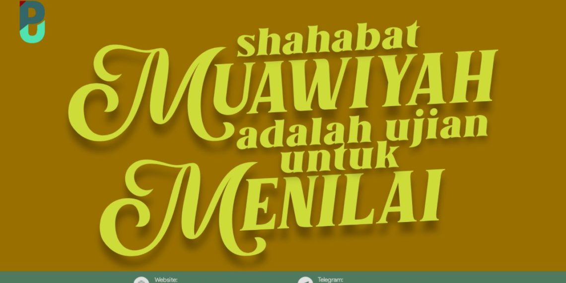 Shahabat Mu’awiyah adalah Ujian untuk Menilai