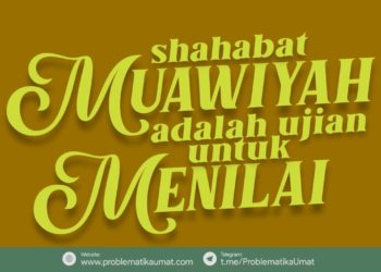 Shahabat Mu’awiyah adalah Ujian untuk Menilai