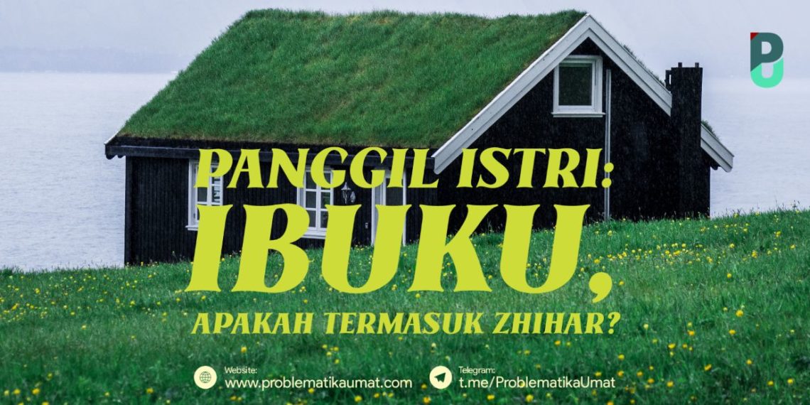 Panggil istri : Ibuku, Apakah Termasuk Zhihar ?