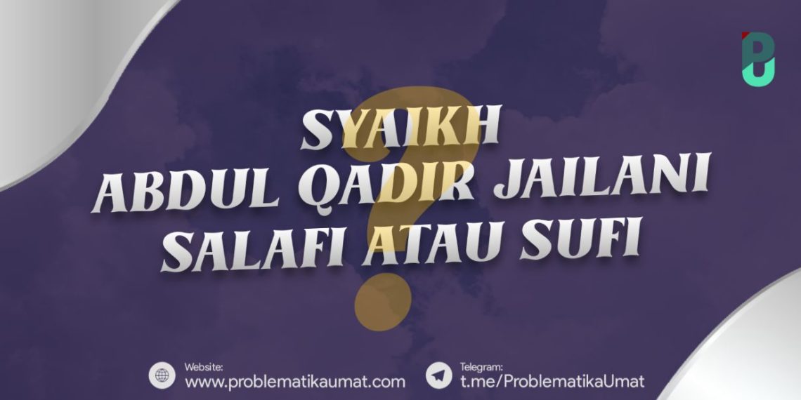 Syeikh Abdul Qadir Jailani, Salafi atau Sufi ?