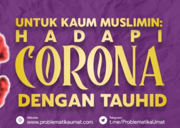 Untuk Kaum Muslimin: Hadapi Corona dengan Tauhid