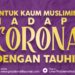 Untuk Kaum Muslimin: Hadapi Corona dengan Tauhid