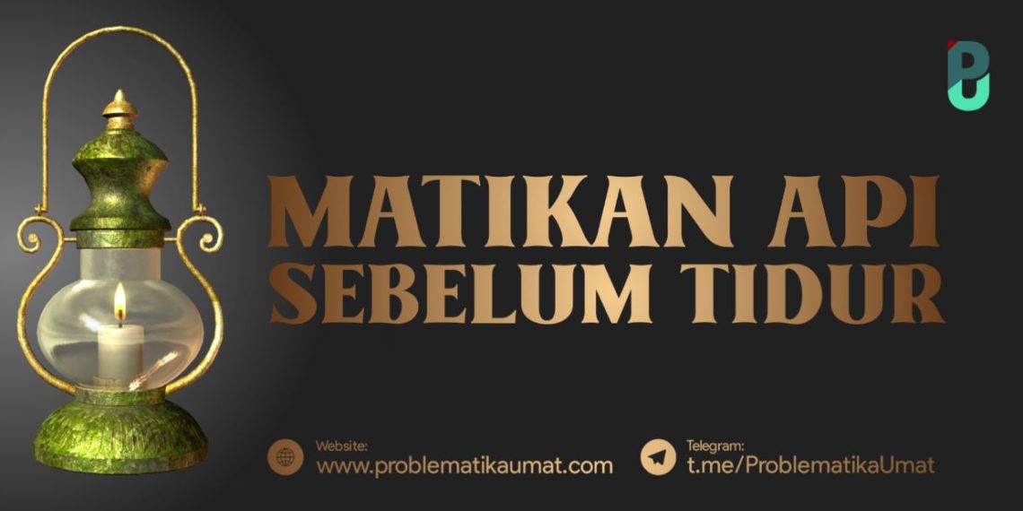 Matikan Api Sebelum Tidur
