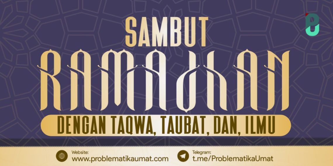 Sambut Ramadan dengan Taqwa, Taubat Dan Ilmu