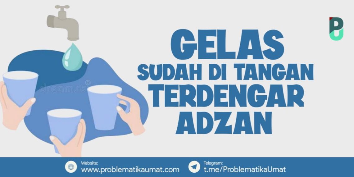 Gelas Sudah Di Tangan Terdengar Adzan