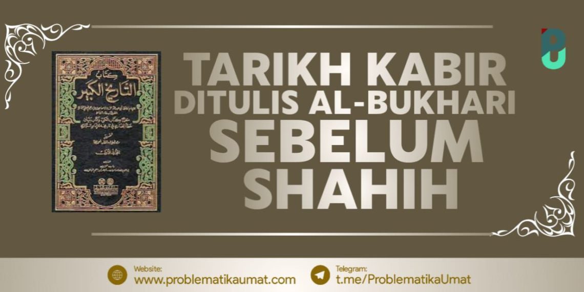 Tarikh Kabir ditulis Al Bukhari Sebelum Shahih