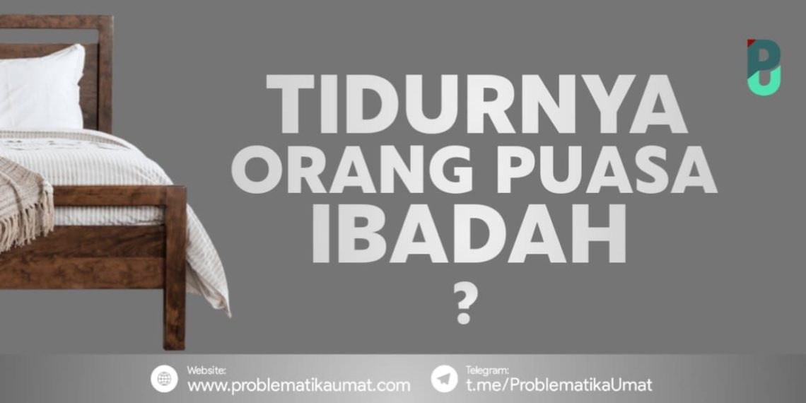 Tidurnya Orang Yang Berpuasa Ibadah ?