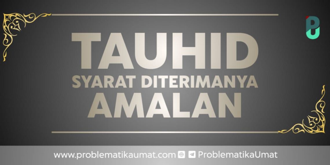 Tauhid Syarat Diterimanya Amal