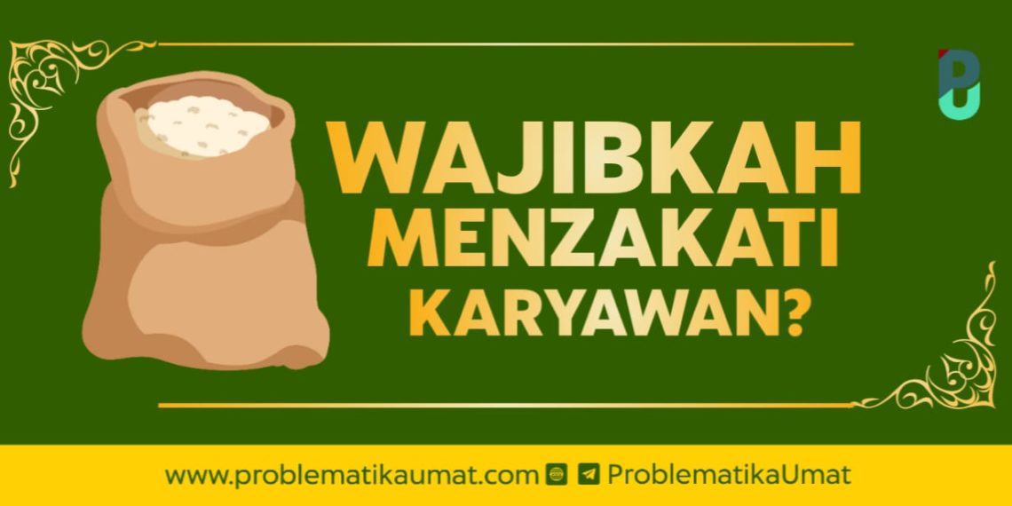 Wajibkah Menzakati Karyawan ?