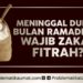 Meninggal Bulan Ramadhan wajib Zakat Fithr?