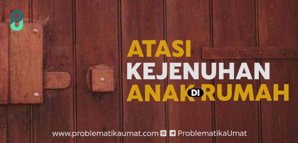 Atasi Kejenuhan Anak Di Rumah