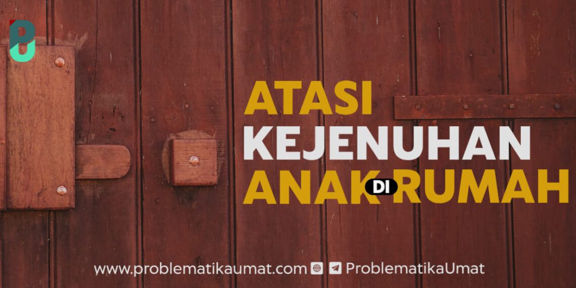 Atasi Kejenuhan Anak Di Rumah