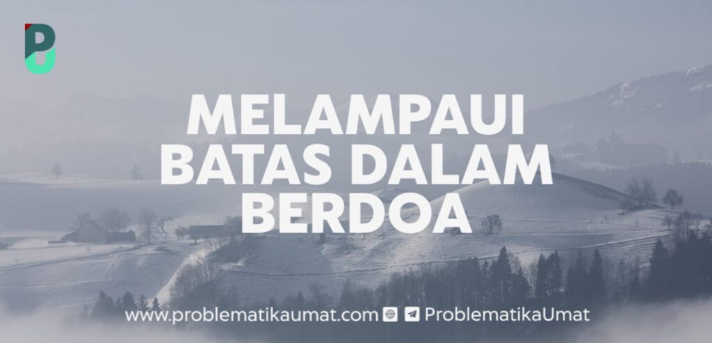 Melampaui Batas Dalam Berdoa