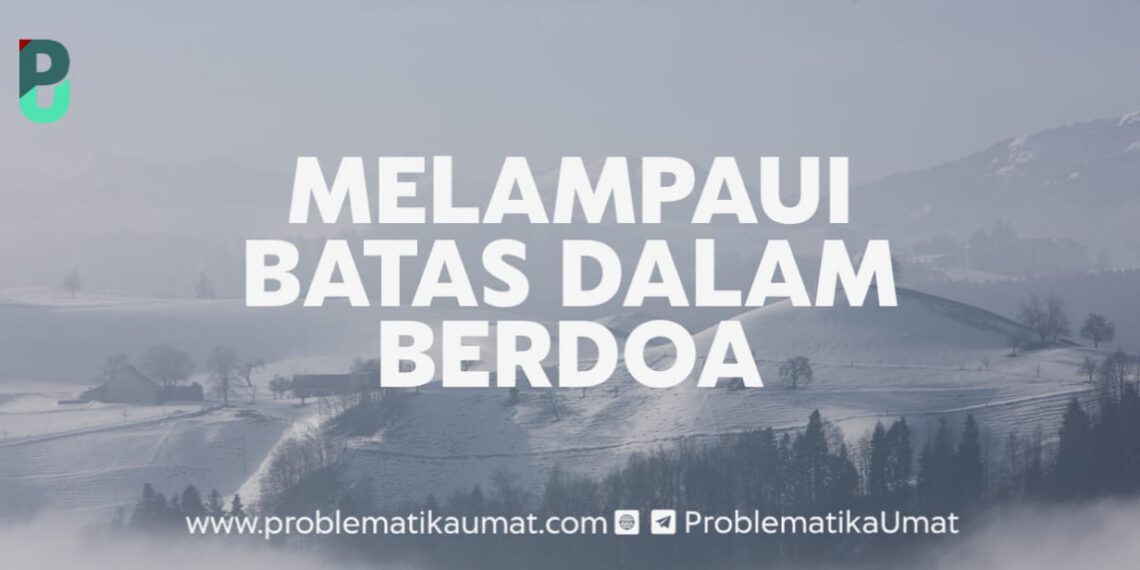 Melampaui Batas Dalam Berdoa