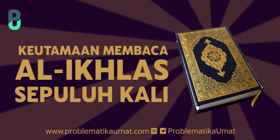 Keutamaan Membaca Al Ikhlas Sepuluh Kali