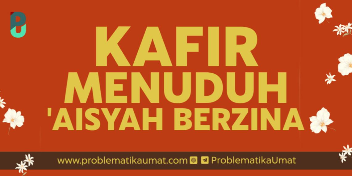 Kafir Menuduh Aisyah Berzina
