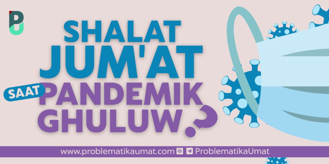 Shalat Jumat Masa Pandemi Ghuluw?