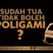 Sudah Tua Tidak Boleh Poligami ?