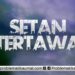 Setan Tertawa ?