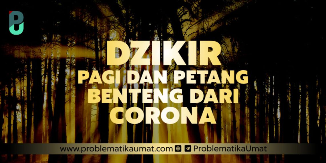 Dzikir Pagi Petang Benteng dari Corona