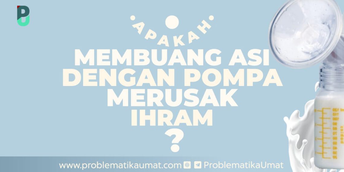 Buang ASI merusak Ihrom?