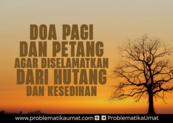 Doa Pagi dan Petang Agar diselamatkan dari Hutang dan Kesedihan