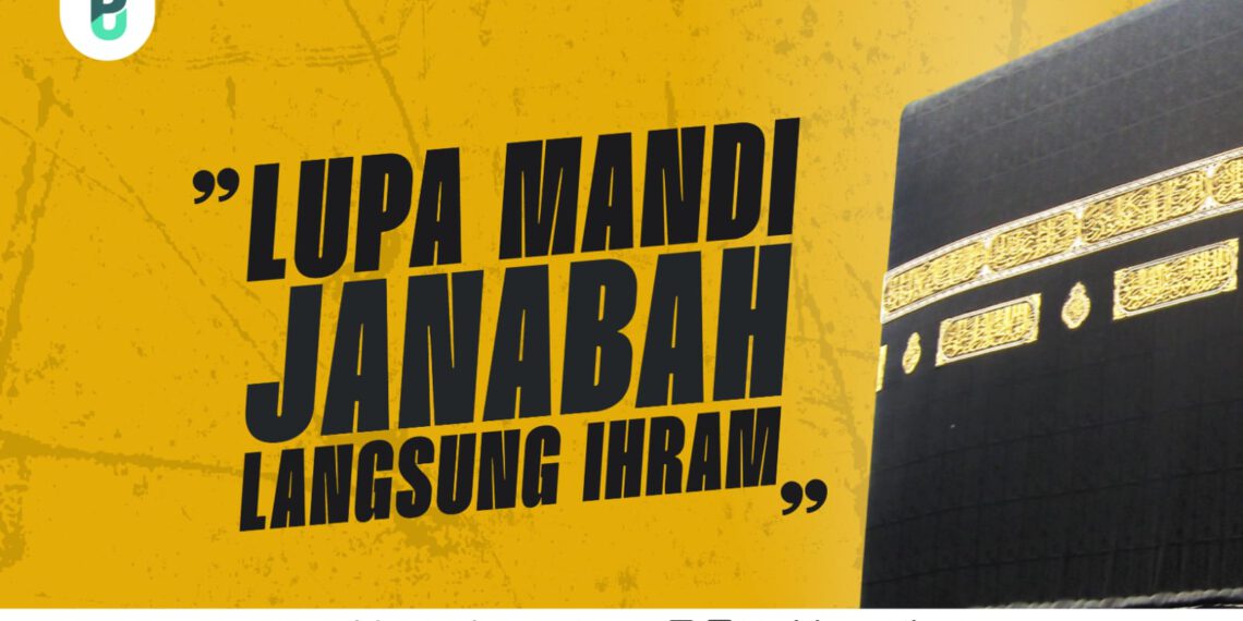Lupa Mandi Janabah Langsung Ihrom.
