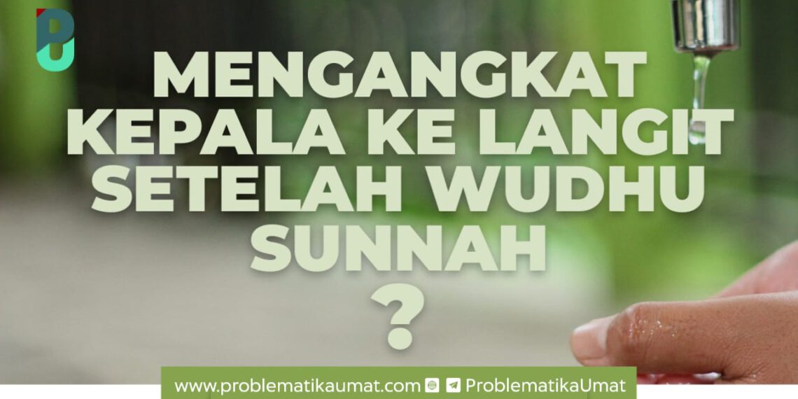 Mengangkat Kepala Ke Langit Setelah Wudhu, Sunnah?
