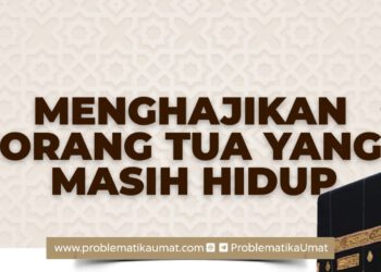 Menghajikan Orang Tua Yang Masih Hidup