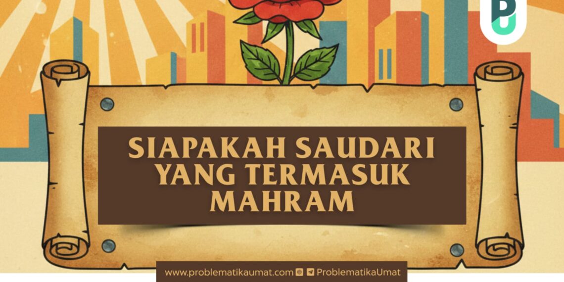 SIAPAKAH SAUDARI YANG TERMASUK MAHRAM?